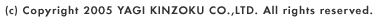 (c) Copyright 2005 YAGI KINZOKU CO.,LTD. All rights reserved.